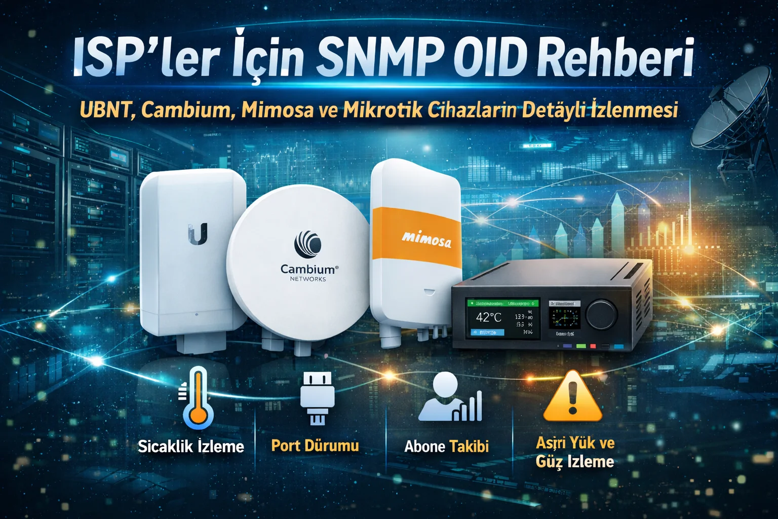 ISP’ler İçin SNMP OID Rehberi: UBNT, Cambium, Mimosa ve Mikrotik Cihazların Detaylı İzlenmesi